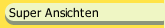 Super Ansichten